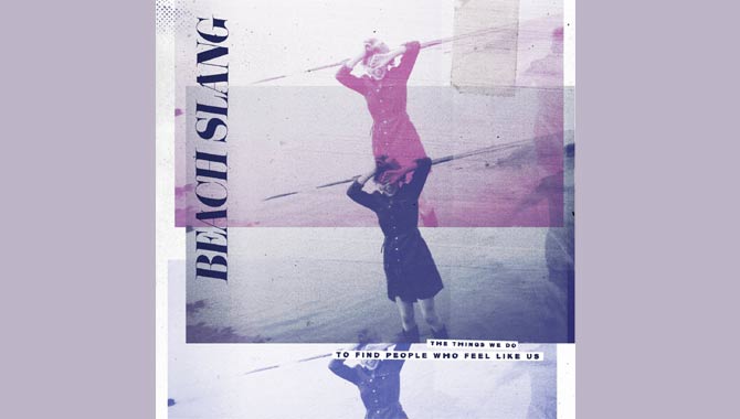 Beach Slang The Things We Do To Find People Who Feel Like Us Album