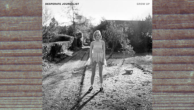 Desperate Journalist - Grow Up Album Review