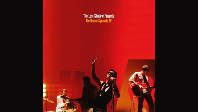 The Last Shadow Puppets The Dream Synopsis EP