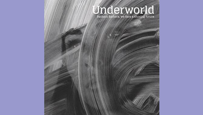 Underworld - Barbara Barbara, We Face A Shining Future Album Review