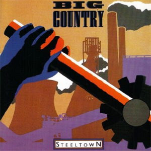 Big Country - Steeltown: 30th Anniversary Edition Album Review