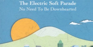 Electric Soft Parade - No Need to be Downhearted Album Review