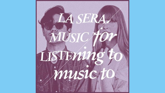 La Sera - Music For Listening To Music To Album Review