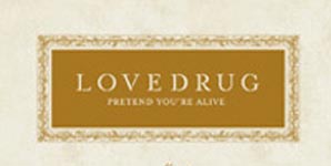 Lovedrug - Pretend You're Alive Album Review