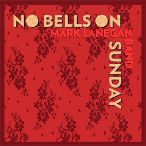 Mark Lanegan Band - No Bells On Sunday EP Review