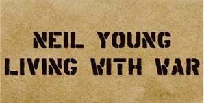 Neil Young - Living With War Album Review