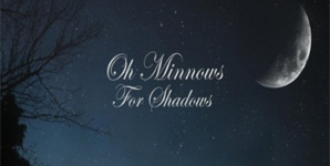 Oh Minnows - For Shadows Album Review