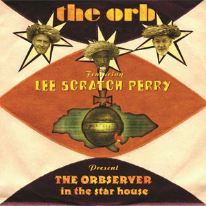The Orb featuring Lee 'Scratch' Perry - The Observer In The Star House Album Review Album Review