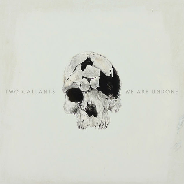 Two Gallants 'We Are Undone'