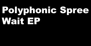 Polyphonic Spree Wait EP Single